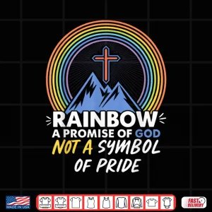 Rainbow A Promise Of God Not A Symbol Of Pride Pride Month Shirt