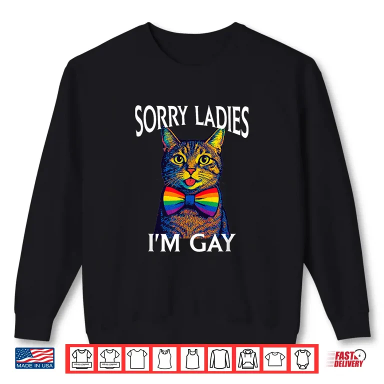 Sweatshirt Sorry Ladies Im Gay Pride LGBTQ Funny Rainbow Cat Men Women Shirt