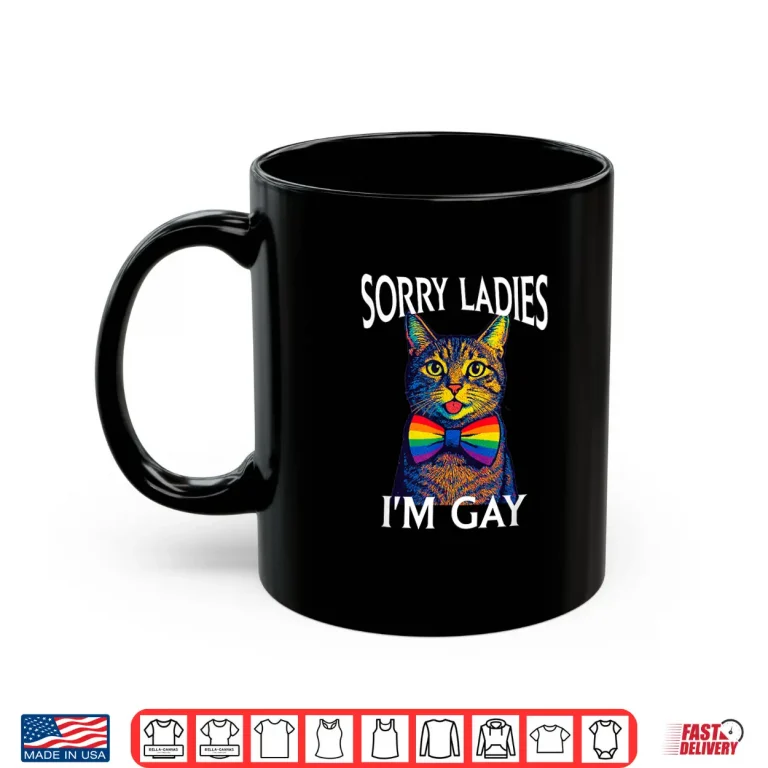 Mug Sorry Ladies Im Gay Pride LGBTQ Funny Rainbow Cat Men Women Shirt