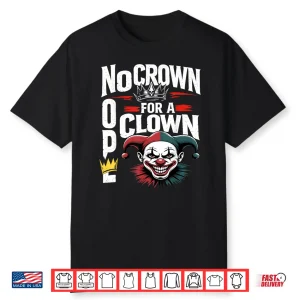 Nope No Crown For A Clown No Kings In America Shirt