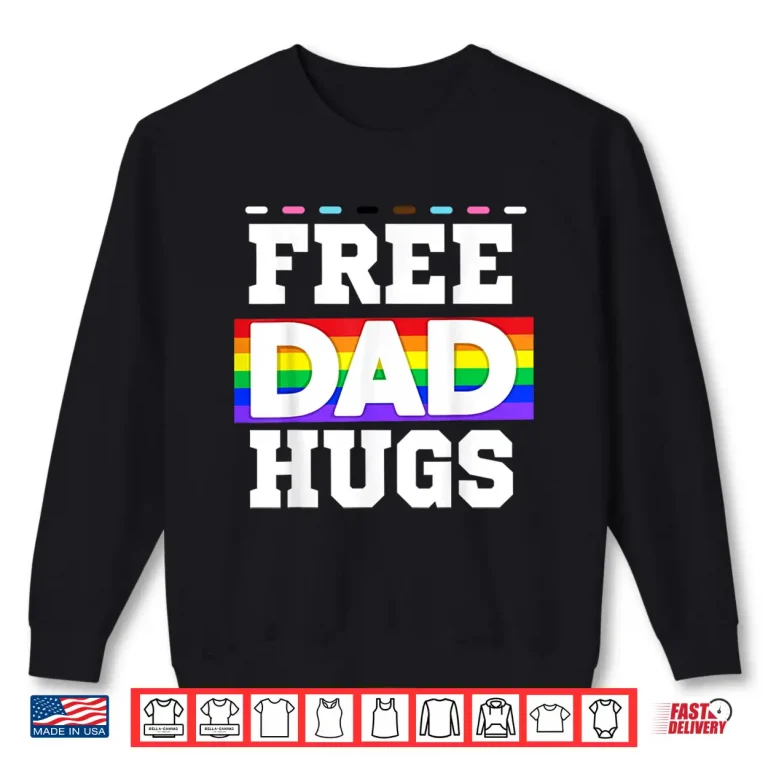 Sweatshirt Free Dad Hugs Pride Support Love LGBTQ Pride Month Shirt