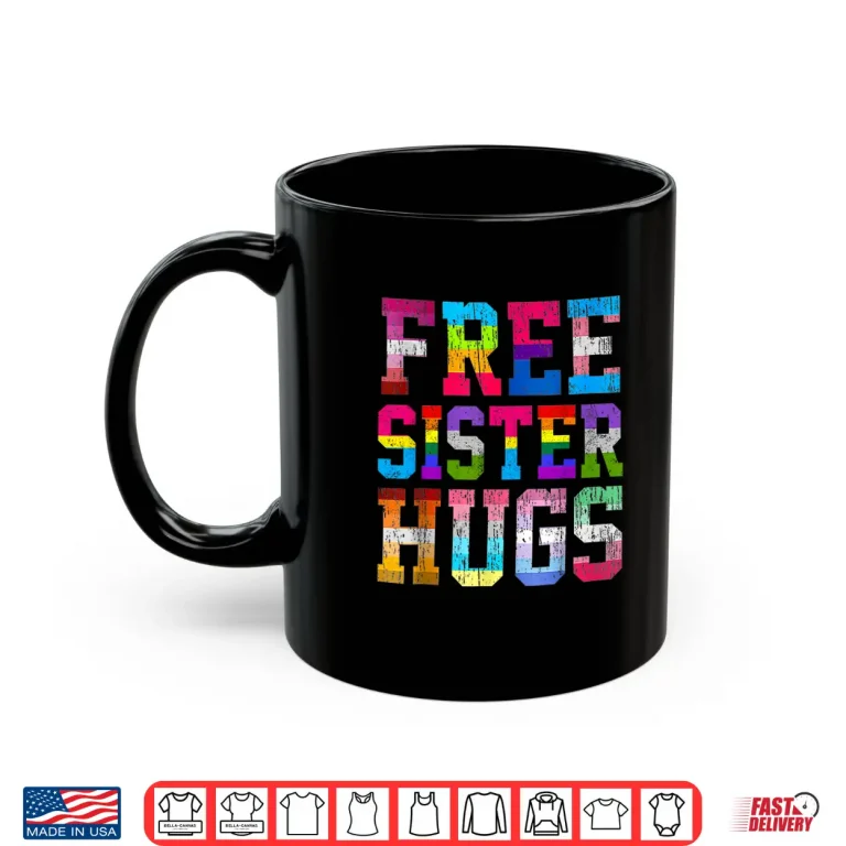 Mug Free Sister Hugs Pride Month Rainbow Transgender Flag LGBTQ Shirt
