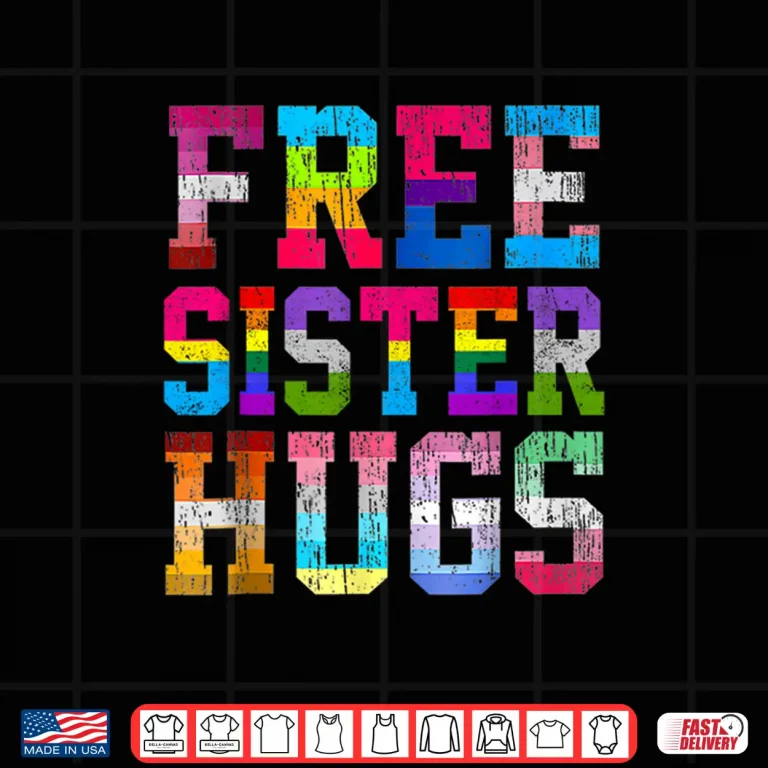 Design Free Sister Hugs Pride Month Rainbow Transgender Flag LGBTQ Shirt