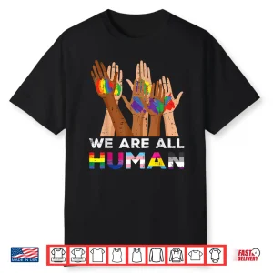Gay Pride Month We Are All Human Hands Lgbtq Ally Rainbow Shirt