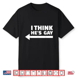 I Think He Is Gay Lgbt Pride Month Rainbow Transgender Gift Shirt