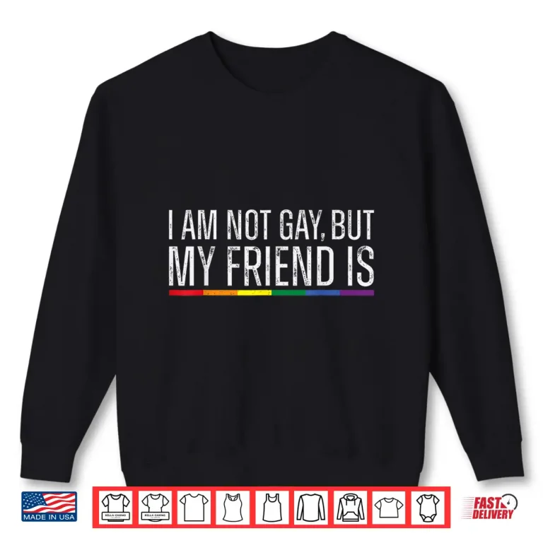 Sweatshirt Im Not Gay But My Best Friend Is Rainbow LGBTQ Gay Pride Shirt