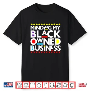 Minding My Black Owned Business African History Month Pride Shirt