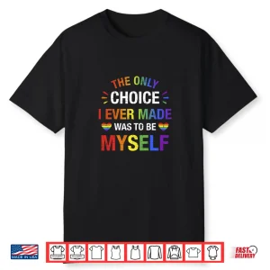 Only Choice Be Myself For Gay And Lesbian Lgbt Pride Shirt