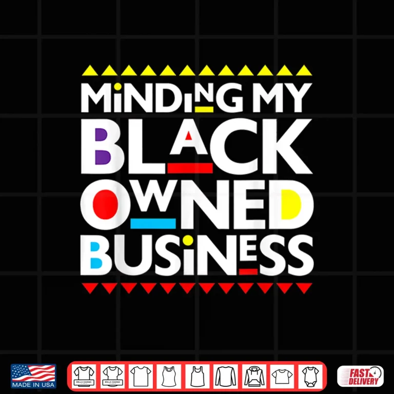 Design Minding My Black Owned Business African History Month Pride Shirt