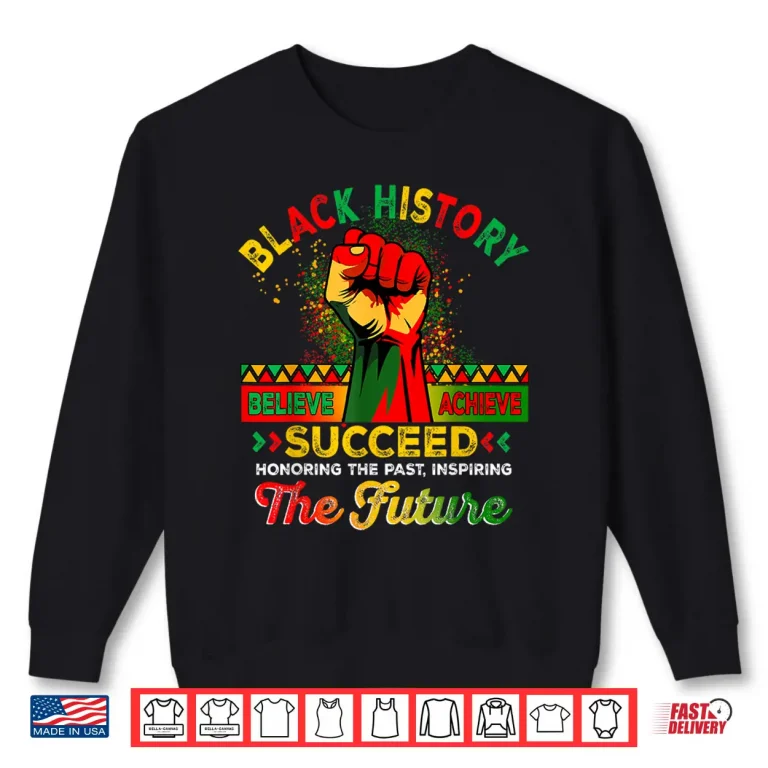 Sweatshirt Believe Achieve Succeed African Freedom Black History Month Shirt 1
