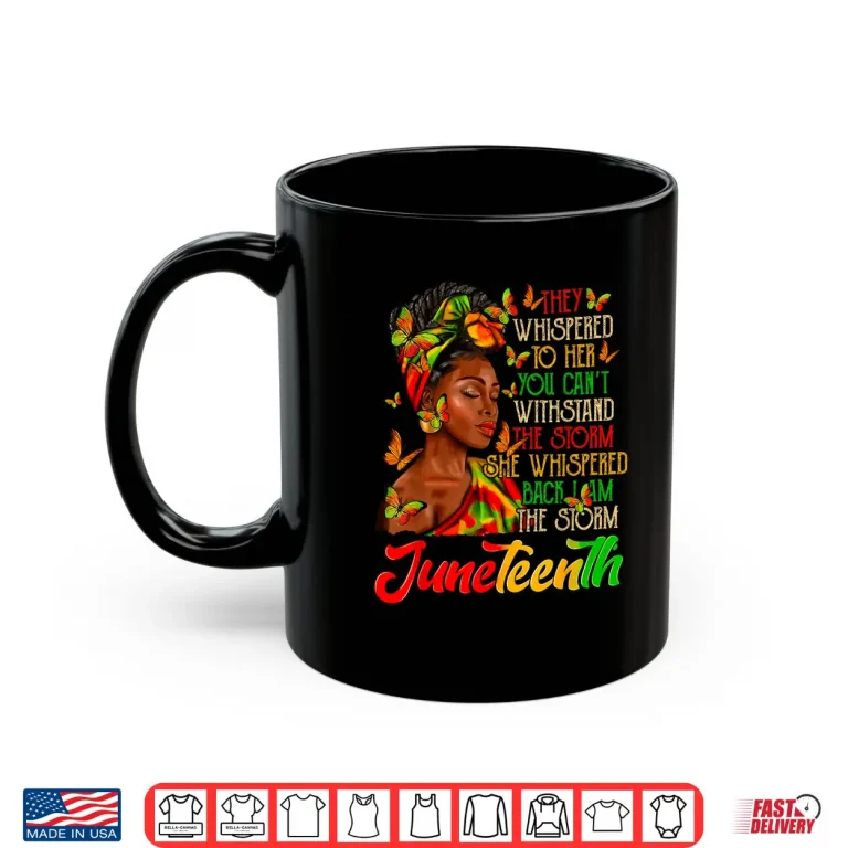 Mug Juneteenth I am The Storm Black Women Black History Month Shirt 1