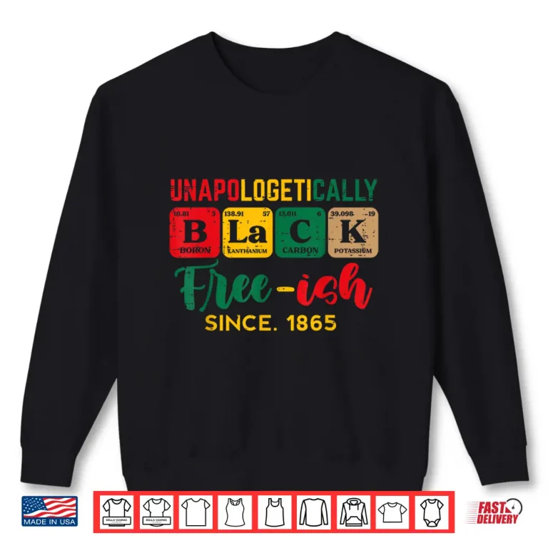 Sweatshirt Juneteenth Unapologetically Black Periodic Women Men Kids Shirt 1