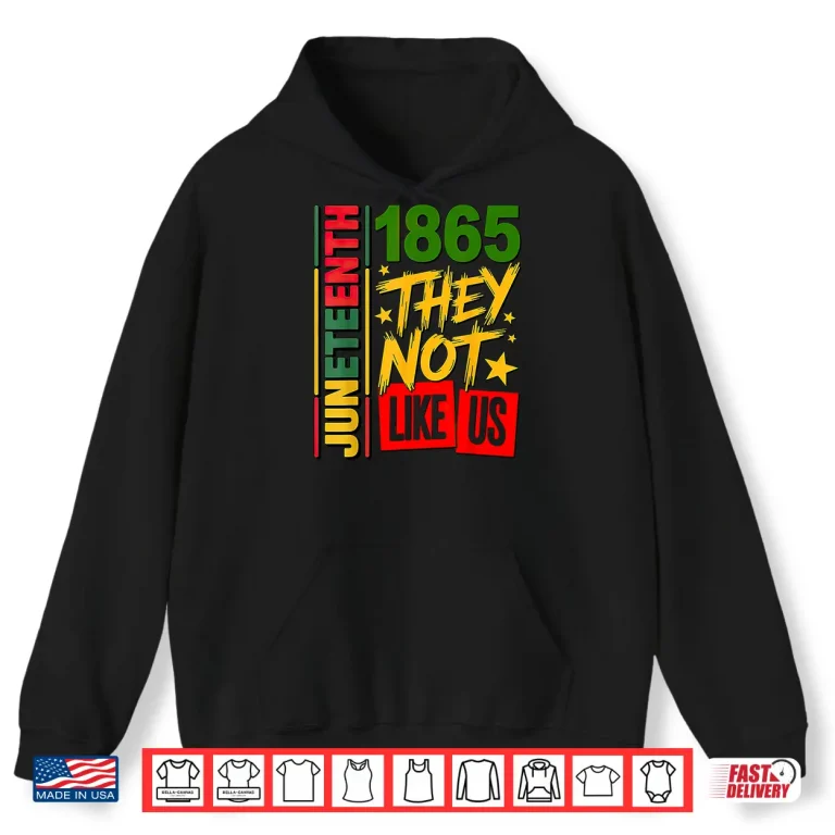 Hoodie They Dont Like Us Juneteenth 1865 Shirt 1