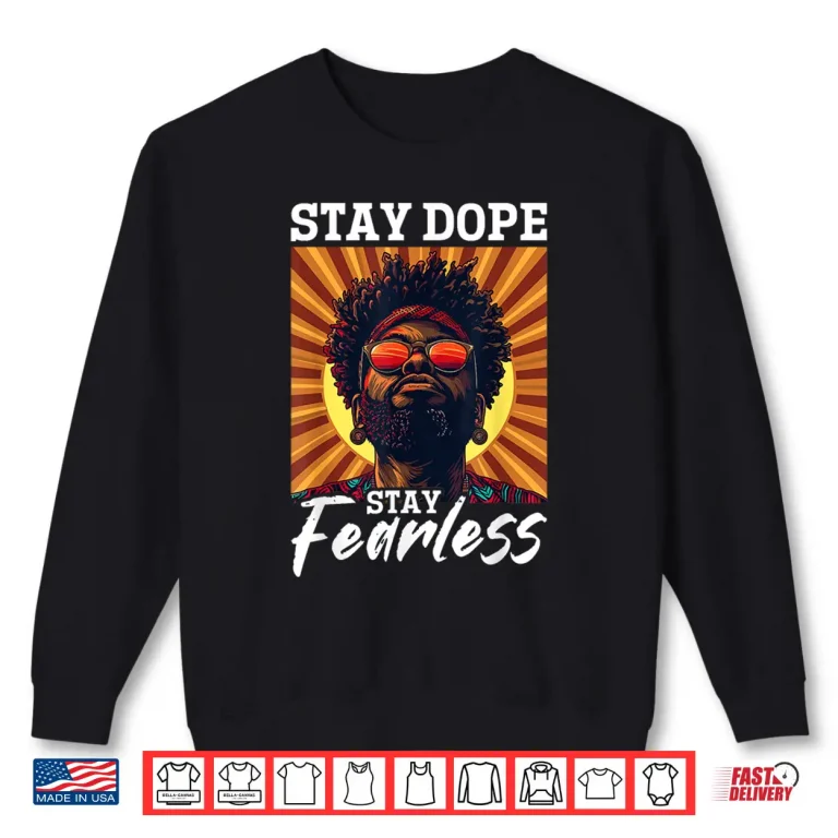 Sweatshirt Black Men Stay Dope Stay Fearless Black History Graphic Shirt