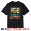 Dream Like Martin Lead Like Harriet Fight Like Malcolm Shirt
