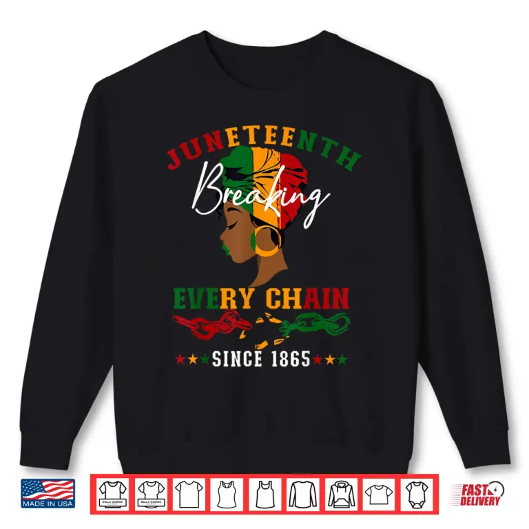Sweatshirt Juneteenth Breaking Every Chain Since Eighteen Sixty Five Shirt