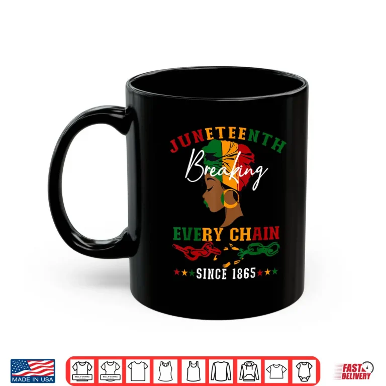 Mug Juneteenth Breaking Every Chain Since Eighteen Sixty Five Shirt