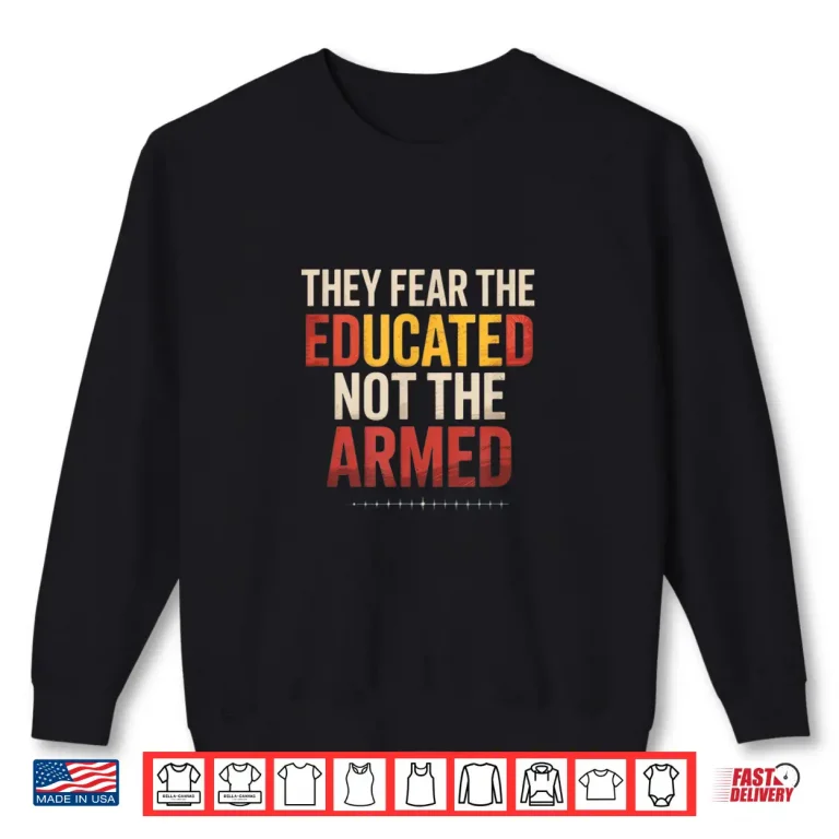 Sweatshirt They Fear The Educated Not The Armed Black Pride Shirt