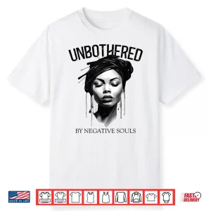 Unbothered By Negative Souls Black Women Queen Juneteenth Shirt
