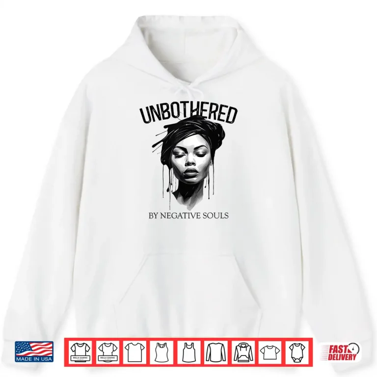 Hoodie Unbothered By Negative Souls Black Women Queen Juneteenth Shirt