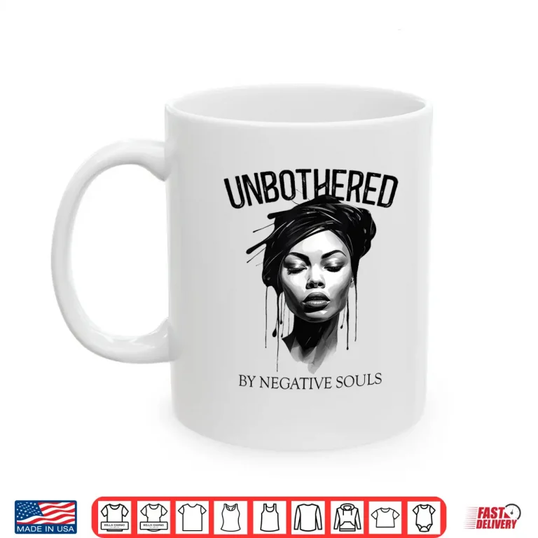 Mug Unbothered By Negative Souls Black Women Queen Juneteenth Shirt