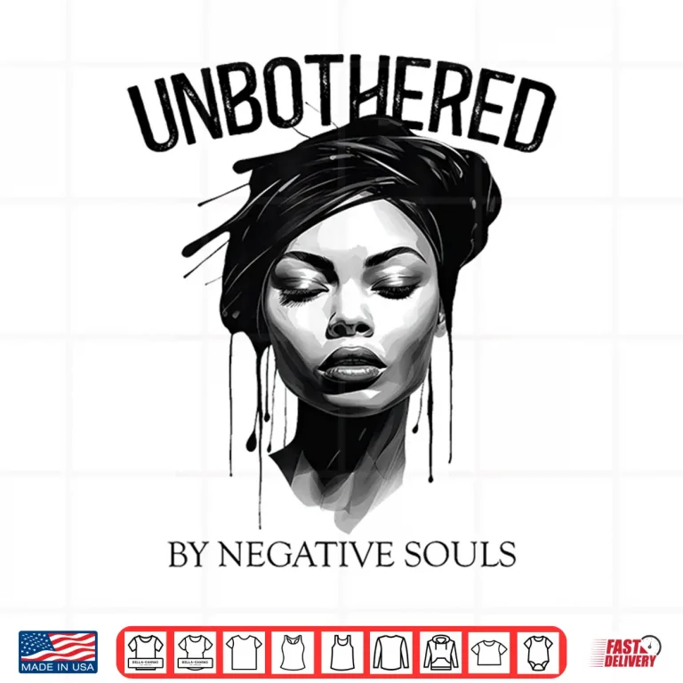 Design Unbothered By Negative Souls Black Women Queen Juneteenth Shirt