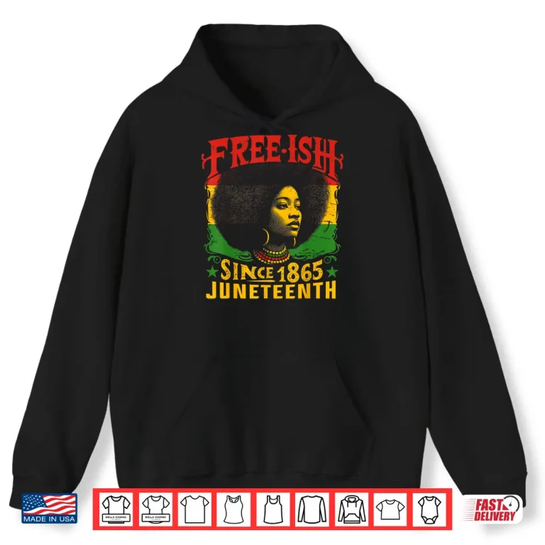 Hoodie Free ish Black History Juneteenth Freedom Emancipation Women Shirt