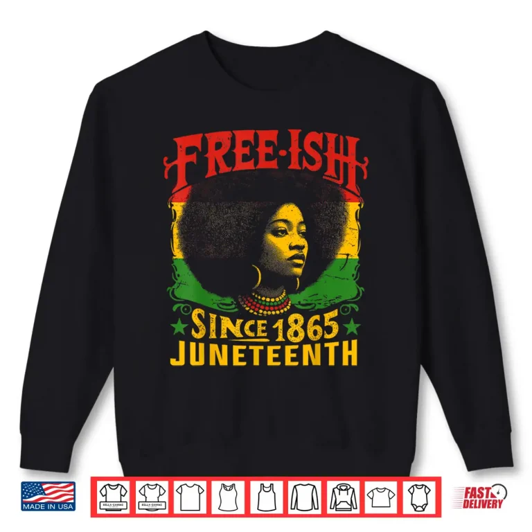 Sweatshirt Free ish Black History Juneteenth Freedom Emancipation Women Shirt
