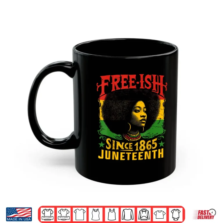 Mug Free ish Black History Juneteenth Freedom Emancipation Women Shirt