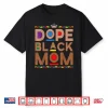 Juneteenth African American Women Mothers Day Dope Black Mom Shirt