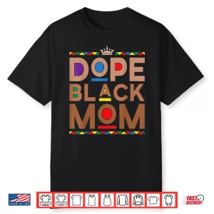 Juneteenth African American Women Mothers Day Dope Black Mom Shirt
