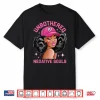 Unbothered By Negative Souls Juneteenth Black Women Freedom Shirt