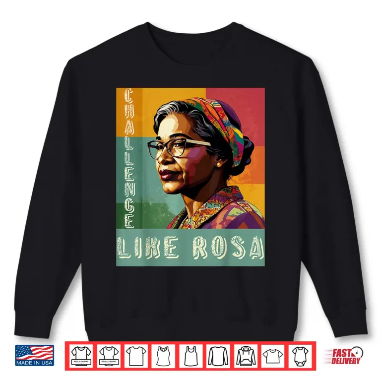 Sweatshirt Black History Month Challenge Like Rosa African Leaders Shirt