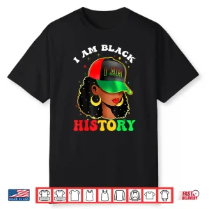 I Am Black History Women Girl Black History Month Juneteenth Shirt