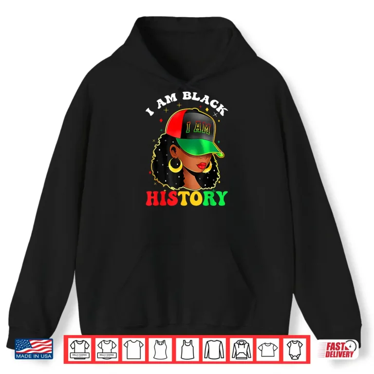 Hoodie I Am Black History Women Girl Black History Month Juneteenth Shirt