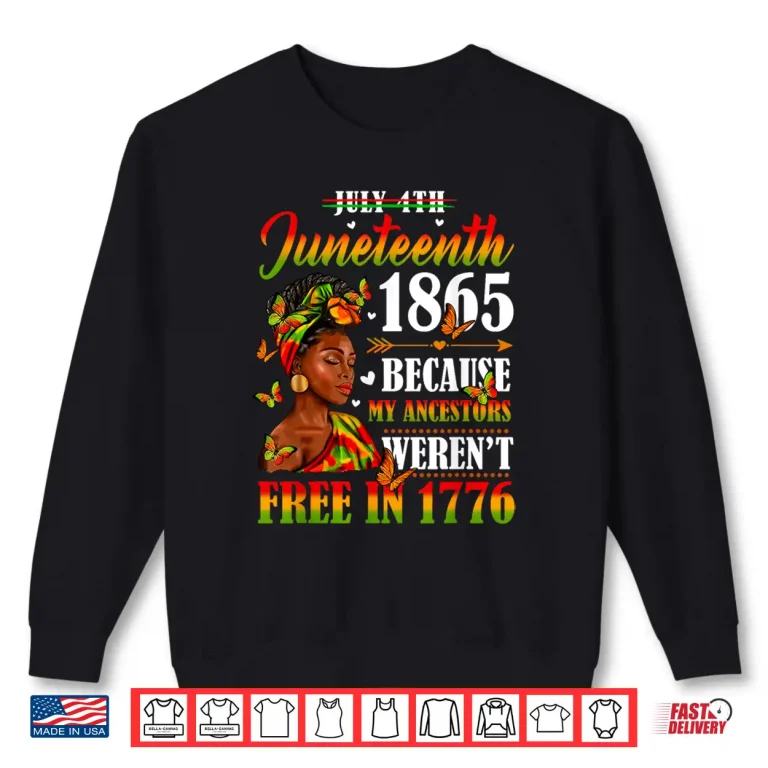 Sweatshirt Juneteenth Black Women Because My Ancestor Werent Free 1776 Shirt