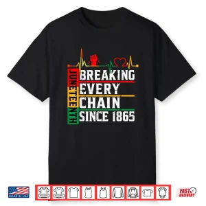 Juneteenth Breaking Every Chain Since 1865 Freedom Women Men Shirt