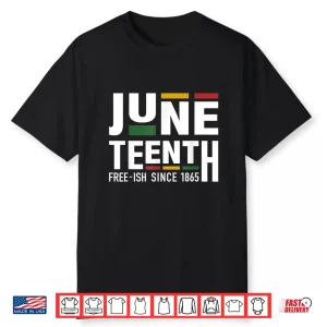 Juneteenth Freeish Since 1865 For Black African Freedom Shirt