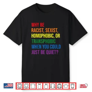 Why Be Racist Sexist Homophobic Transphobic Juneteenth Lgbtq Shirt