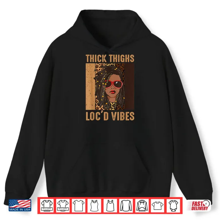 Hoodie Thick Thighs And Locd Vibes Melanin Black Women Juneteenth Shirt