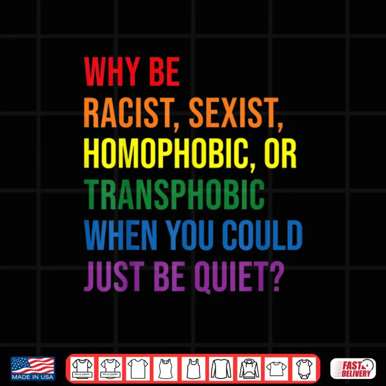 Design Why be racist sexist homophobic transphobic Juneteenth LGBTQ Shirt