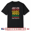 1865 Is Freedom Day My Ancestors Not Free In 1776 Juneteenth Shirt