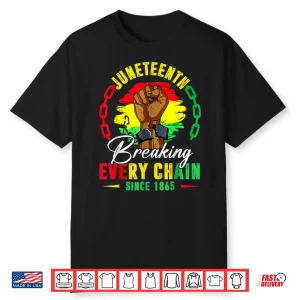 Breaking Every Chain Since 1865 Juneteenth Shirt