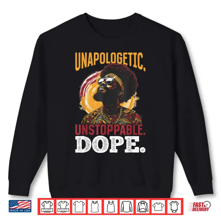 Sweatshirt Black Men Unapologetic. Unstoppable. Dope. Black History Shirt