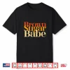 Brown Sugar Babe Proud Black History Women Pride Juneteenth Shirt
