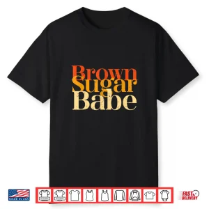 Brown Sugar Babe Proud Black History Women Pride Juneteenth Shirt