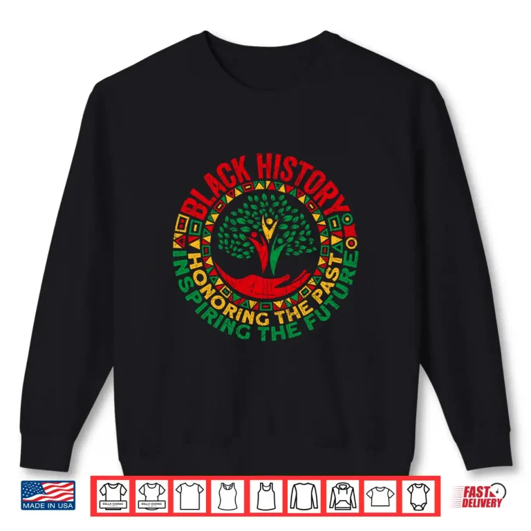 Sweatshirt Honoring The Past Inspiring The Future Black History Month Shirt