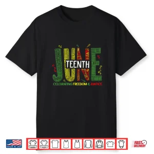 Juneteenth Celebrating Black Freedom & Justice Women Men Shirt