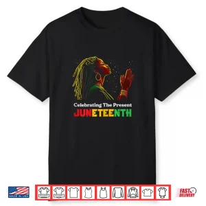 Juneteenth Celebrating The Present Black African Women Shirt