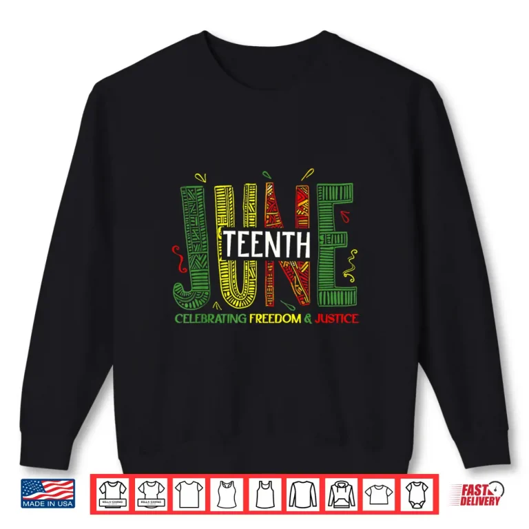 Sweatshirt Juneteenth Celebrating Black Freedom Justice Women Men Shirt